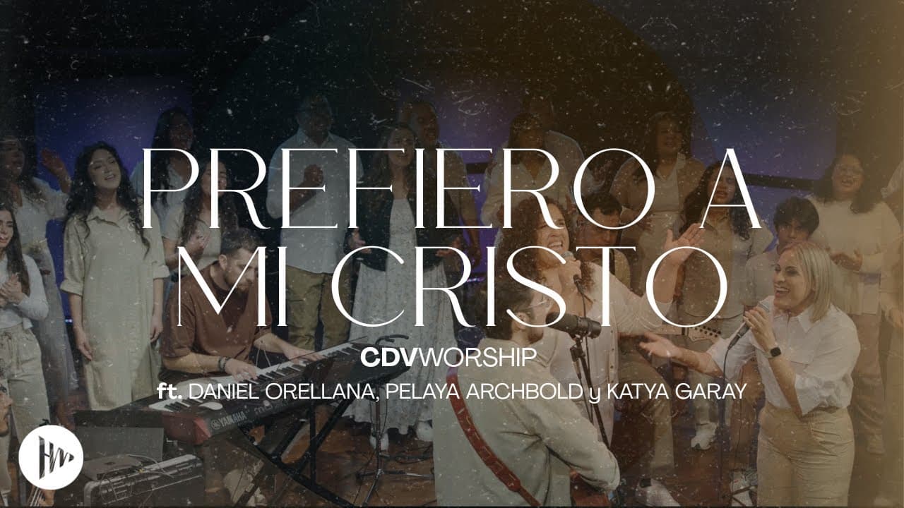 CDV Worship - Prefiero a mi Cristo feat. Daniel Orellana, Pelaya Archbold & Katya Garay