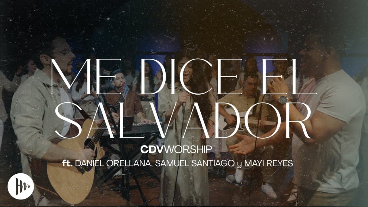 CDV Worship - Me Dice el Salvador feat. Daniel Orellana, Mayi Reyes & Samuel Santiago